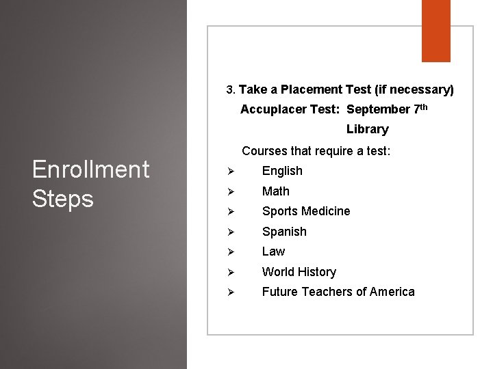 3. Take a Placement Test (if necessary) Accuplacer Test: September 7 th Library Enrollment