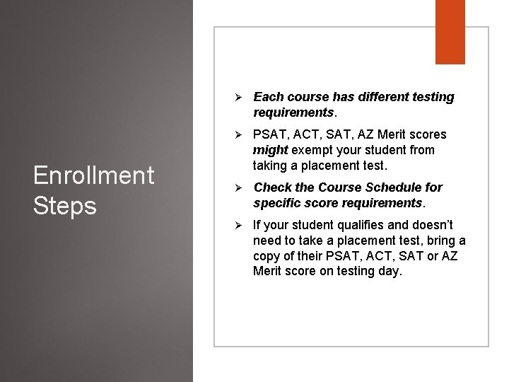 Enrollment Steps Ø Each course has different testing requirements. Ø PSAT, ACT, SAT, AZ