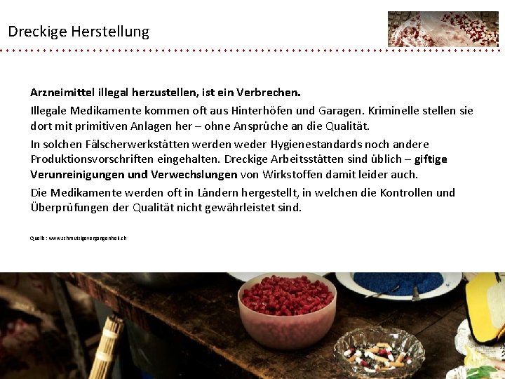 Dreckige Herstellung Arzneimittel illegal herzustellen, ist ein Verbrechen. Illegale Medikamente kommen oft aus Hinterhöfen