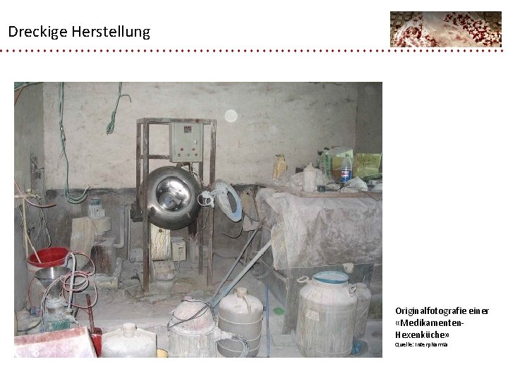 Dreckige Herstellung Originalfotografie einer «Medikamenten. Hexenküche» Quelle: Interpharma 