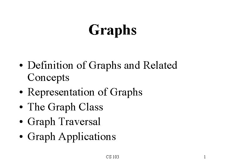 Graphs • Definition of Graphs and Related Concepts • Representation of Graphs • The