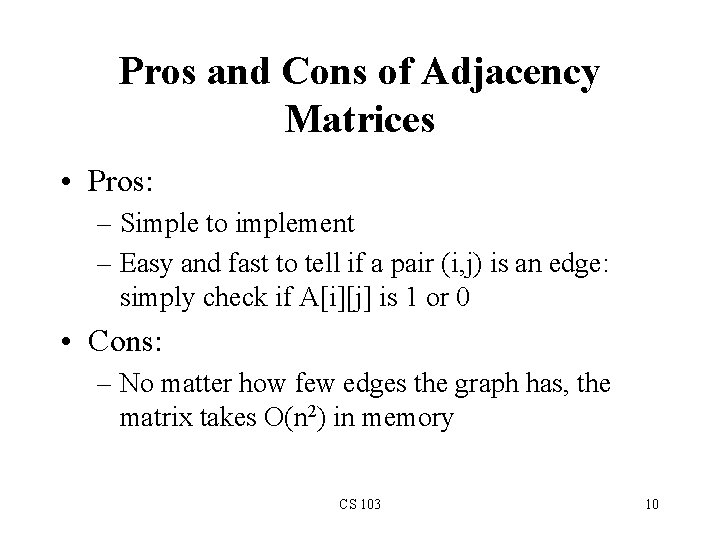 Pros and Cons of Adjacency Matrices • Pros: – Simple to implement – Easy