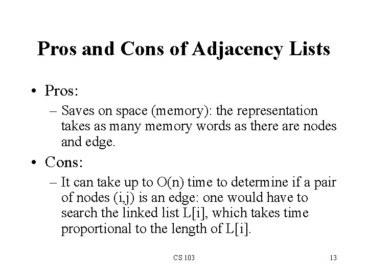 Pros and Cons of Adjacency Lists • Pros: – Saves on space (memory): the