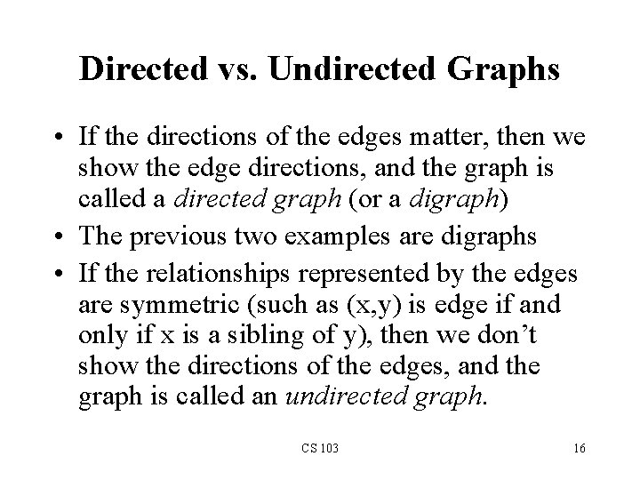 Directed vs. Undirected Graphs • If the directions of the edges matter, then we