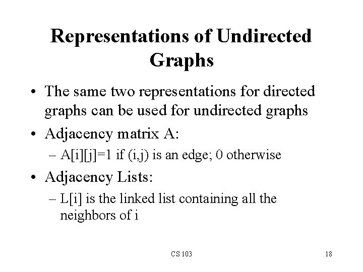 Representations of Undirected Graphs • The same two representations for directed graphs can be