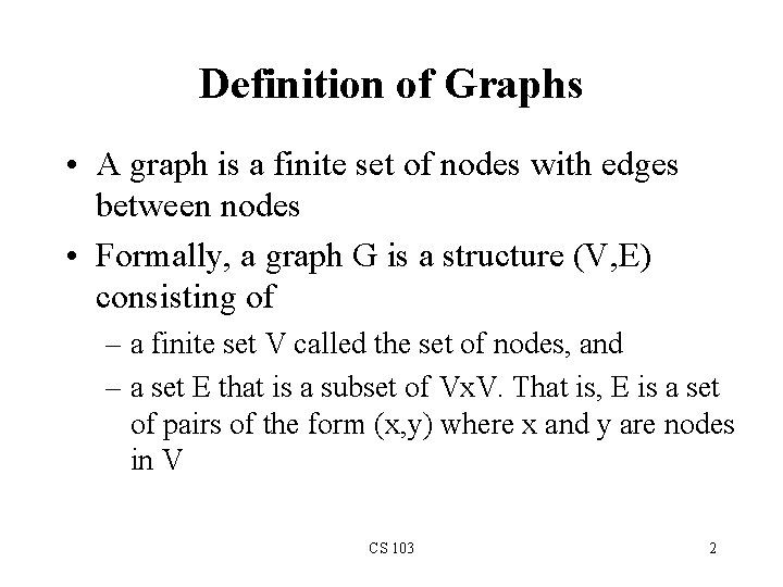 Definition of Graphs • A graph is a finite set of nodes with edges