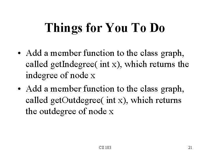 Things for You To Do • Add a member function to the class graph,