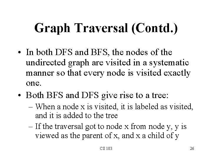 Graph Traversal (Contd. ) • In both DFS and BFS, the nodes of the