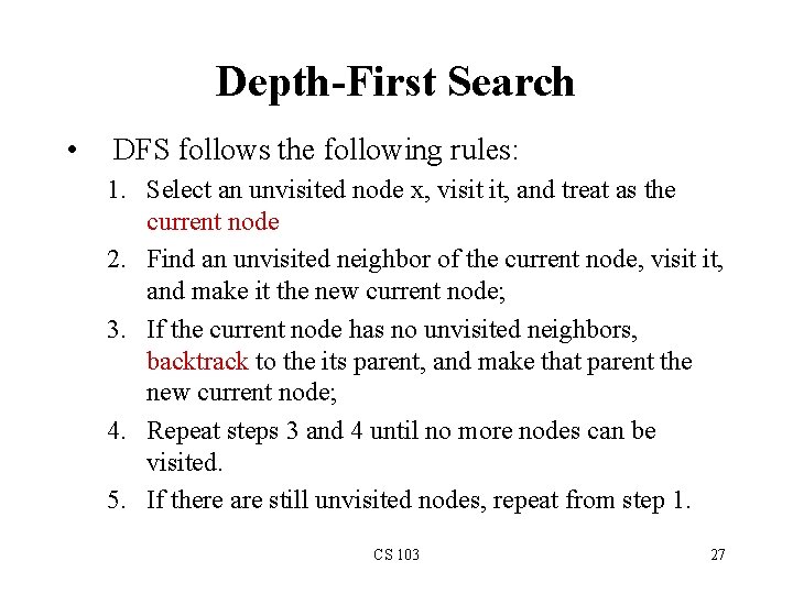 Depth-First Search • DFS follows the following rules: 1. Select an unvisited node x,