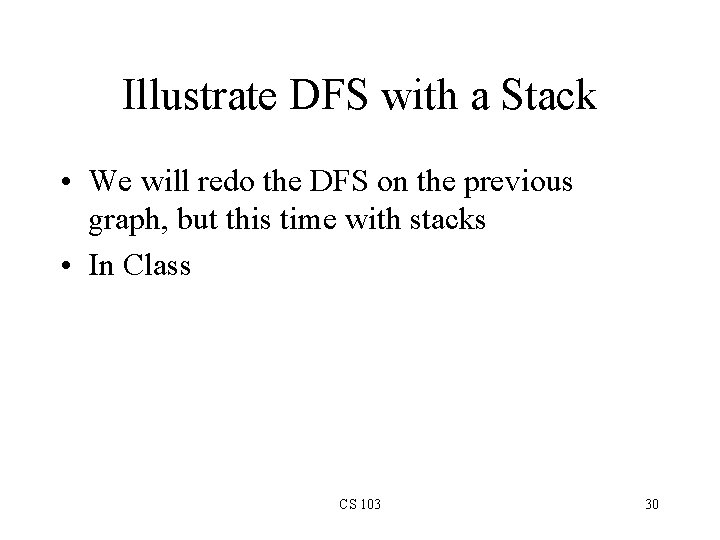 Illustrate DFS with a Stack • We will redo the DFS on the previous