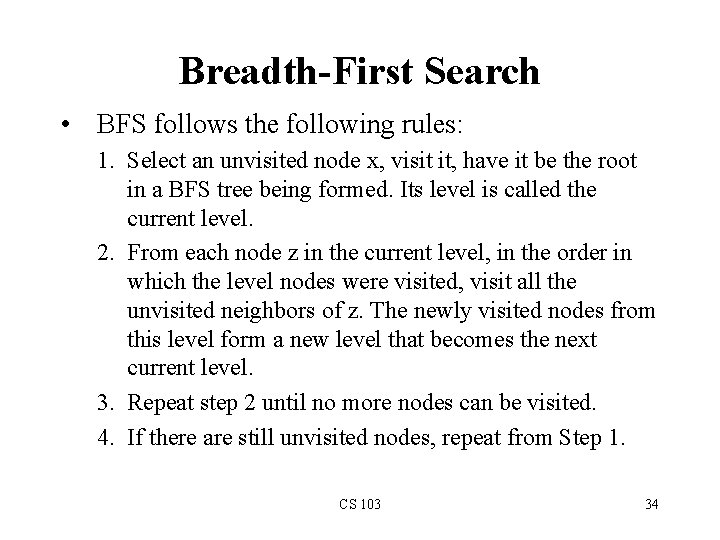 Breadth-First Search • BFS follows the following rules: 1. Select an unvisited node x,