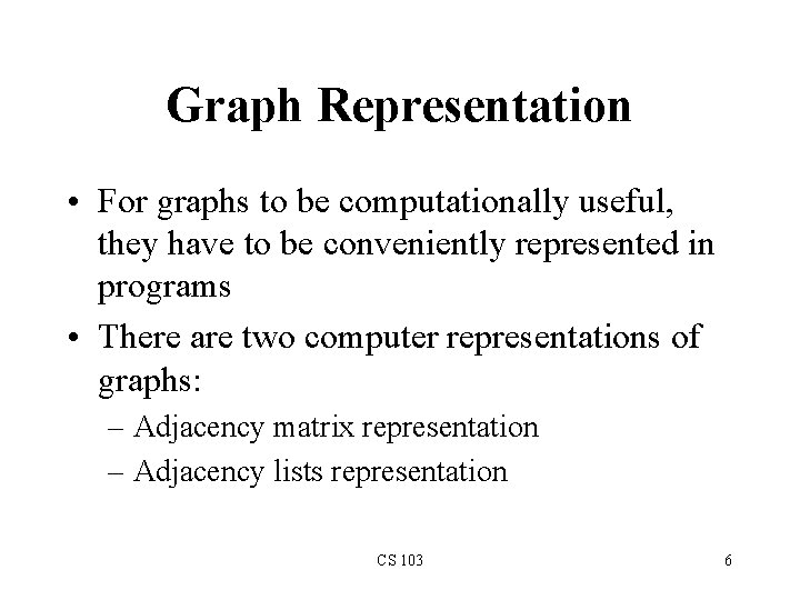 Graph Representation • For graphs to be computationally useful, they have to be conveniently