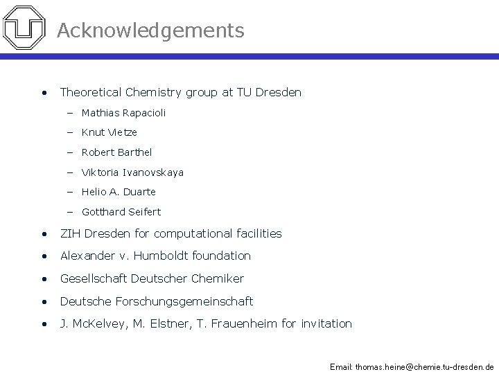 Acknowledgements • Theoretical Chemistry group at TU Dresden – Mathias Rapacioli – Knut Vietze