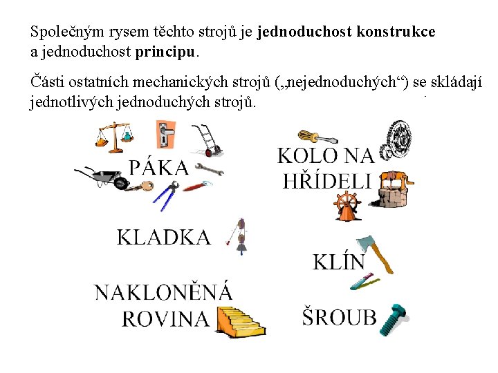 Společným rysem těchto strojů je jednoduchost konstrukce a jednoduchost principu. Části ostatních mechanických strojů
