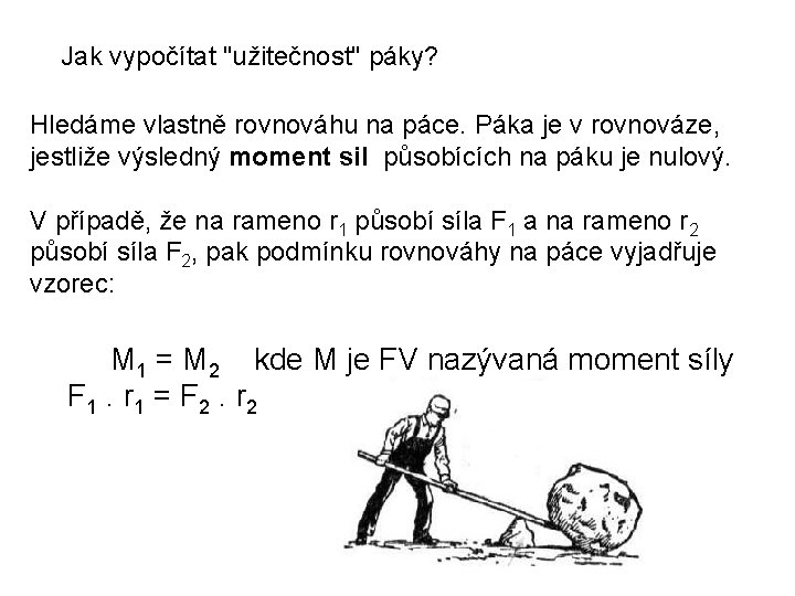 Jak vypočítat "užitečnost" páky? Hledáme vlastně rovnováhu na páce. Páka je v rovnováze, jestliže