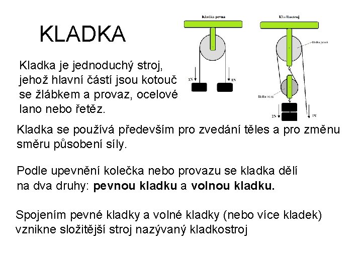 KLADKA Kladka je jednoduchý stroj, jehož hlavní částí jsou kotouč se žlábkem a provaz,