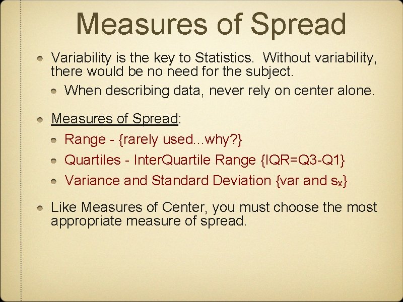 Measures of Spread Variability is the key to Statistics. Without variability, there would be