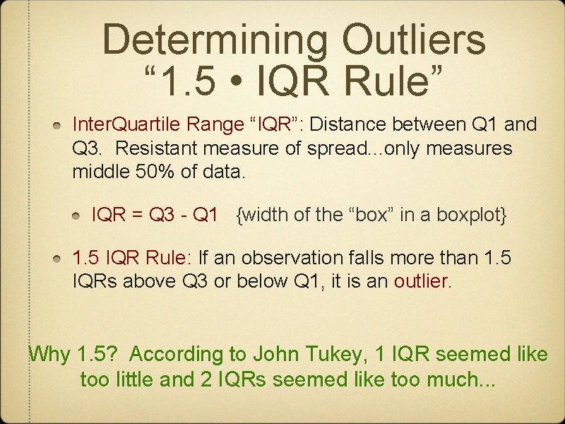 Determining Outliers “ 1. 5 • IQR Rule” Inter. Quartile Range “IQR”: Distance between