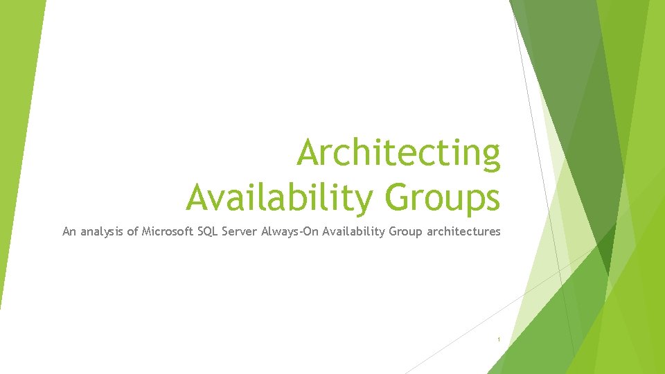 Architecting Availability Groups An analysis of Microsoft SQL Server Always-On Availability Group architectures 1