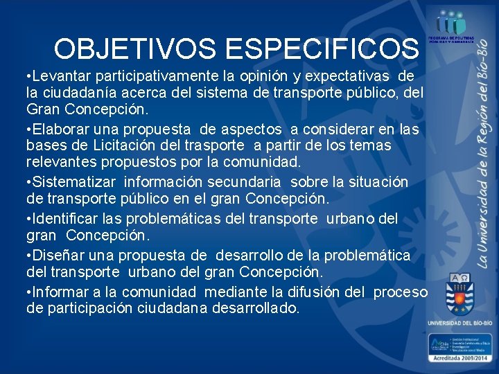 OBJETIVOS ESPECIFICOS • Levantar participativamente la opinión y expectativas de la ciudadanía acerca del