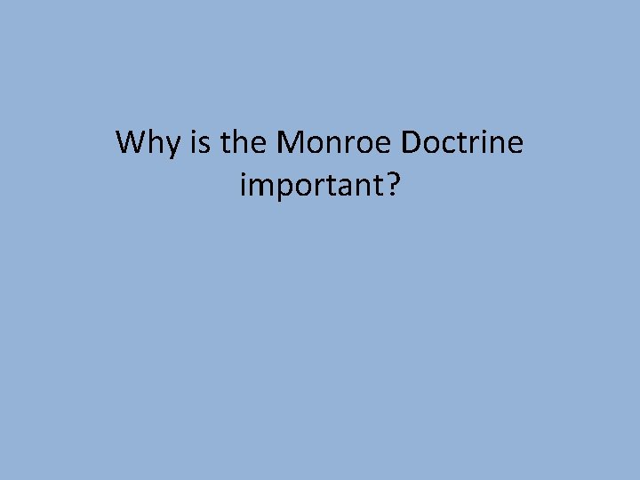 Why is the Monroe Doctrine important? 