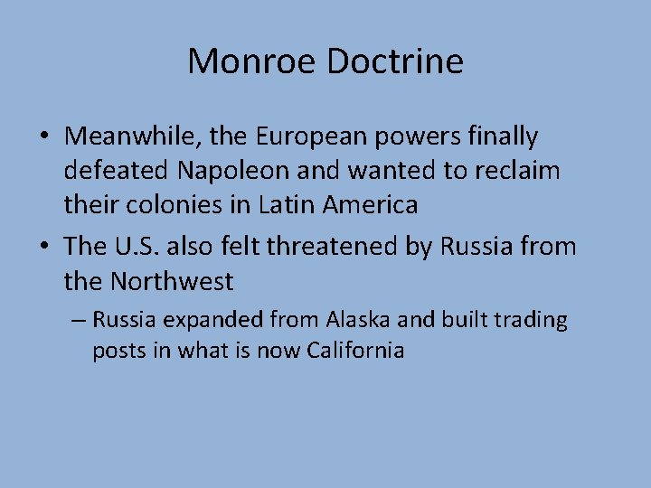 Monroe Doctrine • Meanwhile, the European powers finally defeated Napoleon and wanted to reclaim