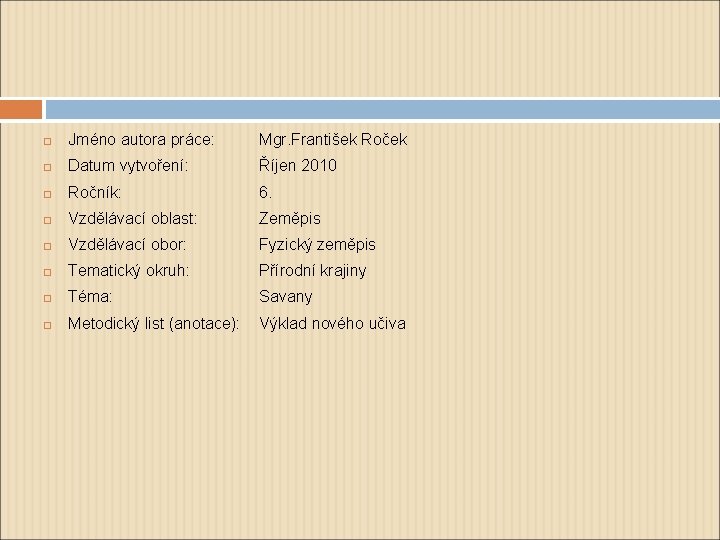  Jméno autora práce: Mgr. František Roček Datum vytvoření: Říjen 2010 Ročník: 6. Vzdělávací