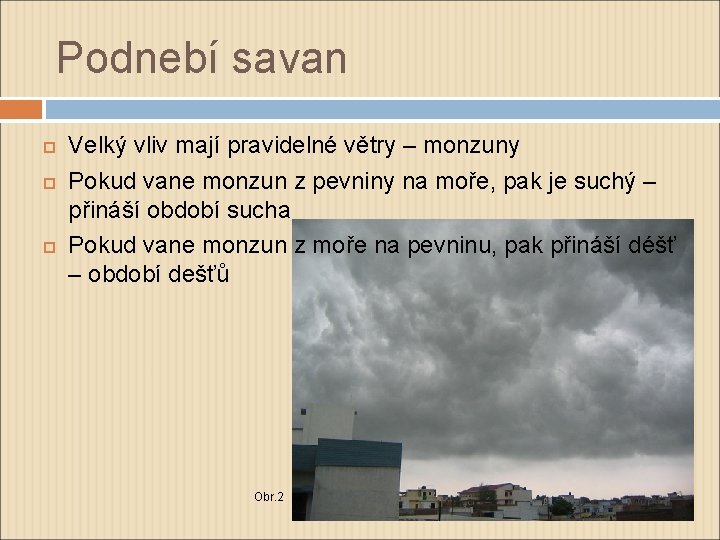 Podnebí savan Velký vliv mají pravidelné větry – monzuny Pokud vane monzun z pevniny