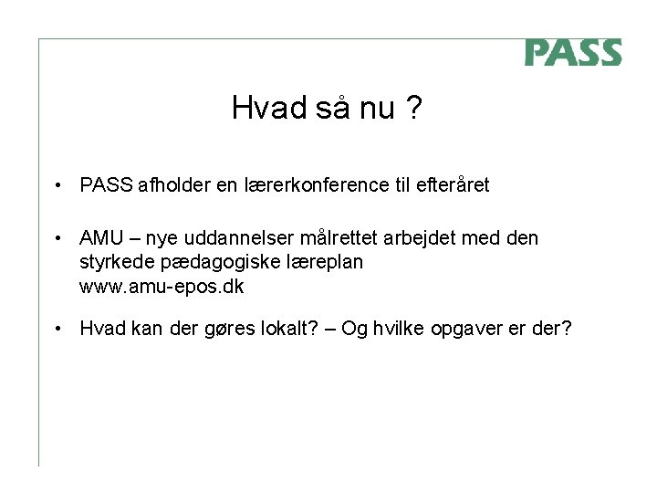 Hvad så nu ? • PASS afholder en lærerkonference til efteråret • AMU –