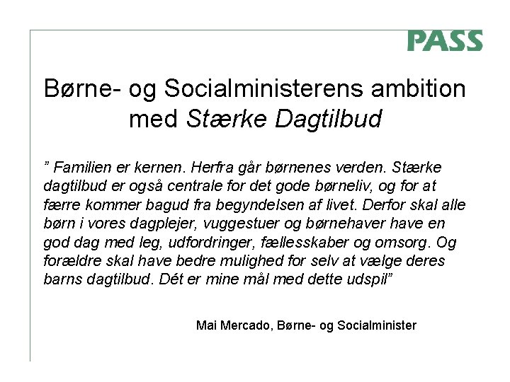 Børne- og Socialministerens ambition med Stærke Dagtilbud ” Familien er kernen. Herfra går børnenes