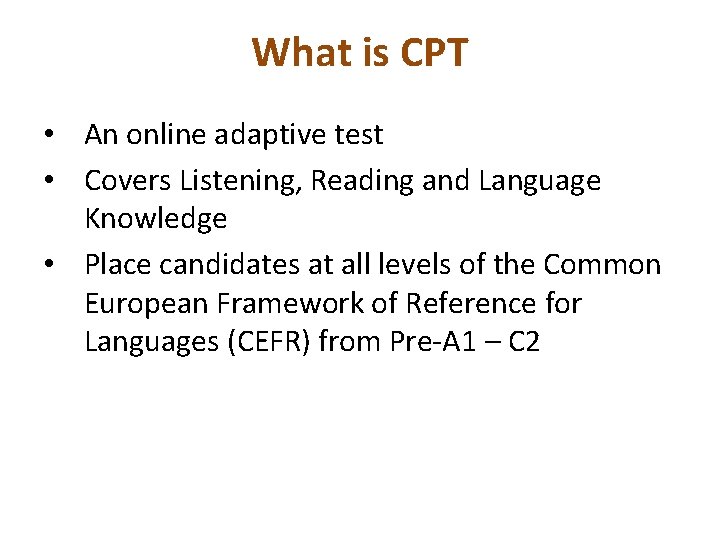 What is CPT • An online adaptive test • Covers Listening, Reading and Language