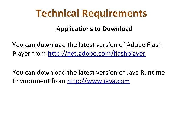 Technical Requirements Applications to Download You can download the latest version of Adobe Flash