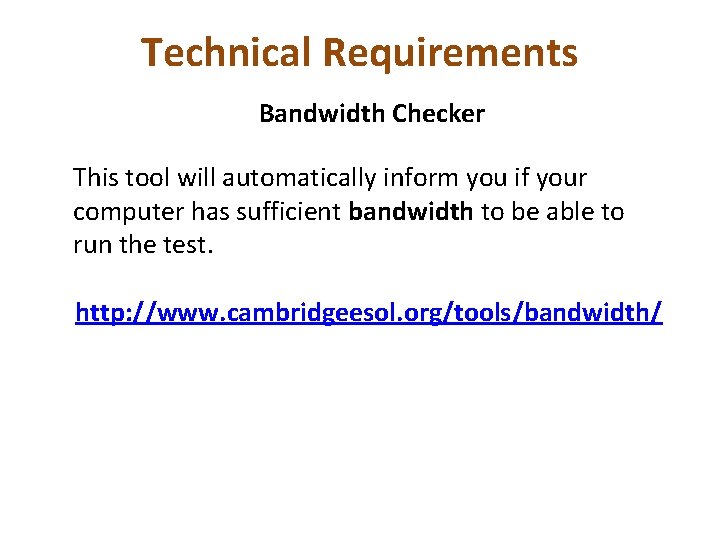 Technical Requirements Bandwidth Checker This tool will automatically inform you if your computer has