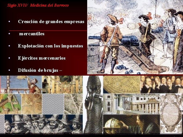 Siglo XVII/ Medicina del Barroco • Creación de grandes empresas • mercantiles • Explotación