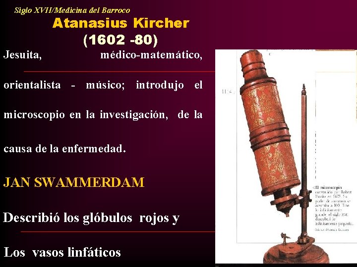 Siglo XVII/Medicina del Barroco Jesuita, Atanasius Kircher (1602 -80) médico-matemático, orientalista - músico; introdujo