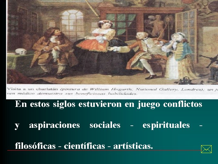 Siglo XVII/Medicina del Barroco En estos siglos estuvieron en juego conflictos y aspiraciones sociales