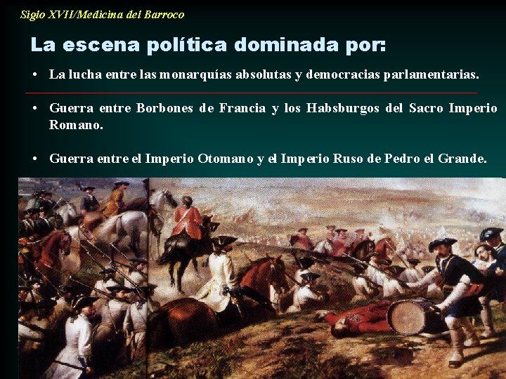 Siglo XVII/Medicina del Barroco La escena política dominada por: • La lucha entre las