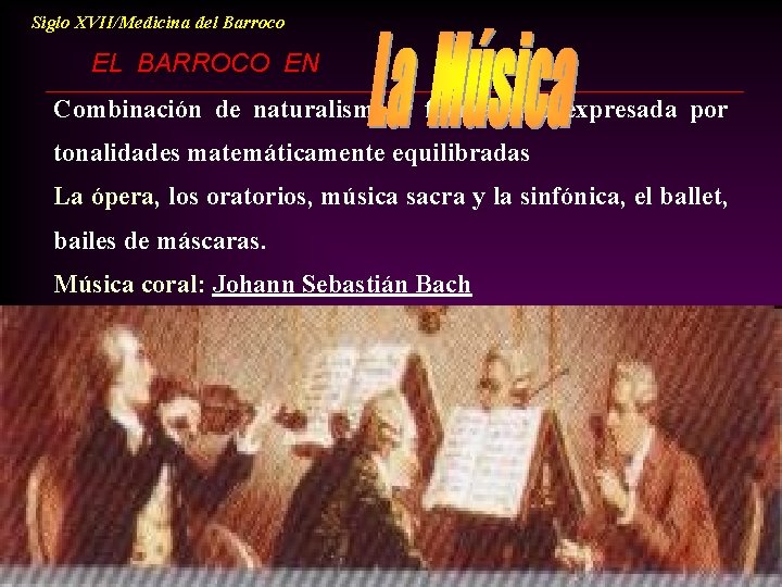 Siglo XVII/Medicina del Barroco EL BARROCO EN Combinación de naturalismo y formalismo expresada por