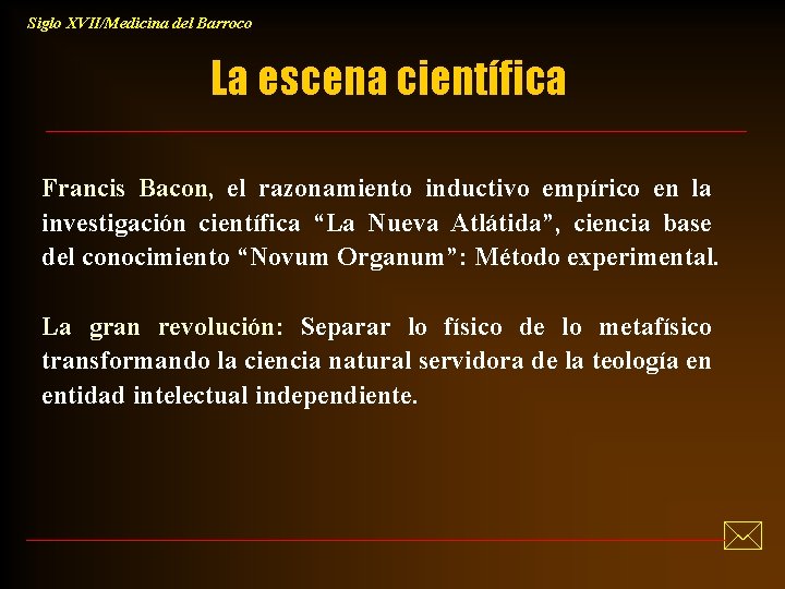 Siglo XVII/Medicina del Barroco La escena científica Francis Bacon, el razonamiento inductivo empírico en