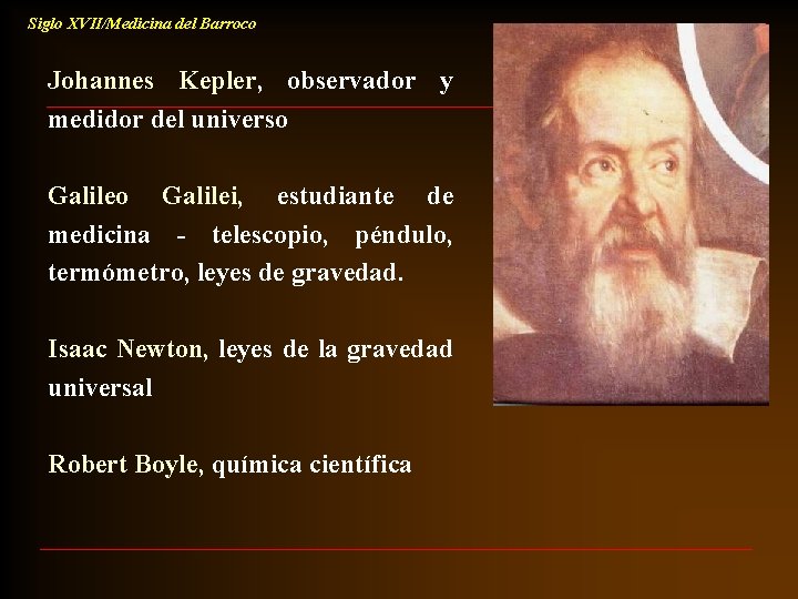 Siglo XVII/Medicina del Barroco Johannes Kepler, observador y medidor del universo Galilei, estudiante de