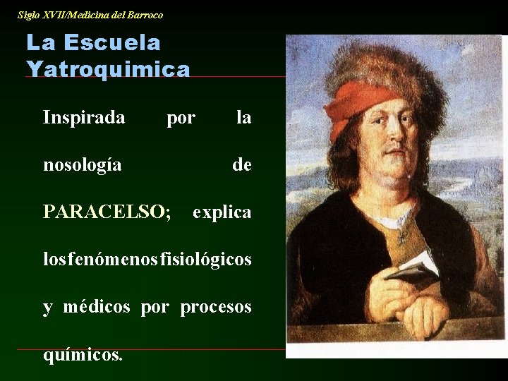 Siglo XVII/Medicina del Barroco La Escuela Yatroquimica Inspirada por nosología PARACELSO; la de explica