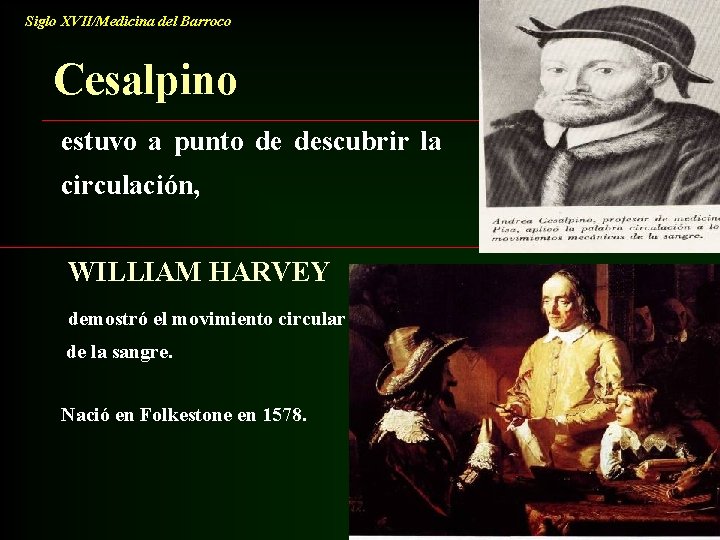 Siglo XVII/Medicina del Barroco Cesalpino estuvo a punto de descubrir la circulación, WILLIAM HARVEY