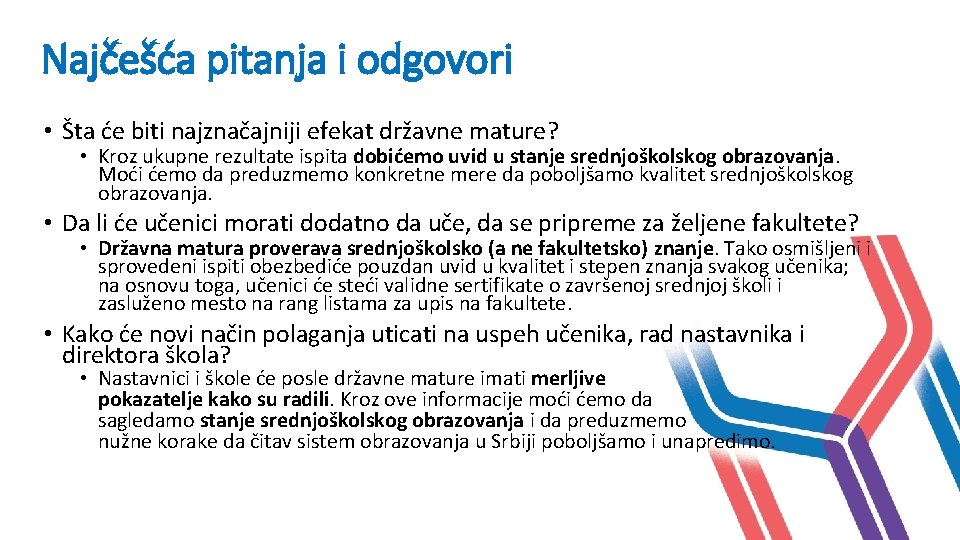 Najčešća pitanja i odgovori • Šta će biti najznačajniji efekat državne mature? • Kroz Najčešća pitanja i odgovori • Šta će biti najznačajniji efekat državne mature? • Kroz