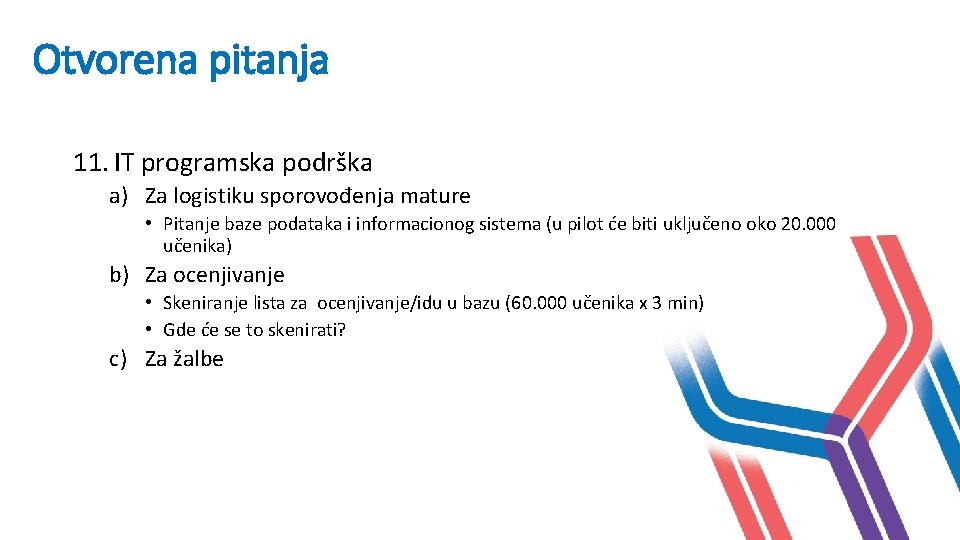 Otvorena pitanja 11. IT programska podrška a) Za logistiku sporovođenja mature • Pitanje baze Otvorena pitanja 11. IT programska podrška a) Za logistiku sporovođenja mature • Pitanje baze