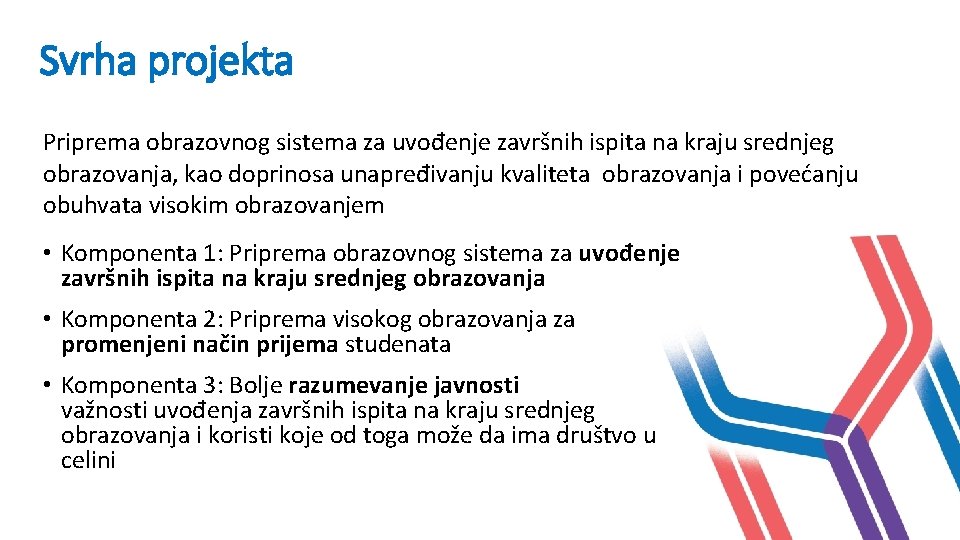 Svrha projekta Priprema obrazovnog sistema za uvođenje završnih ispita na kraju srednjeg obrazovanja, kao Svrha projekta Priprema obrazovnog sistema za uvođenje završnih ispita na kraju srednjeg obrazovanja, kao