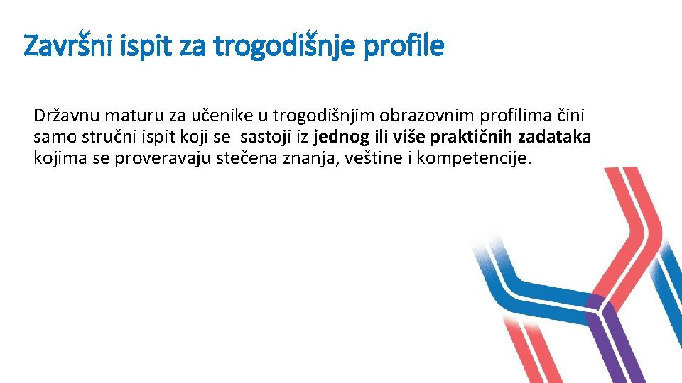 Završni ispit za trogodišnje profile Državnu maturu za učenike u trogodišnjim obrazovnim profilima čini Završni ispit za trogodišnje profile Državnu maturu za učenike u trogodišnjim obrazovnim profilima čini