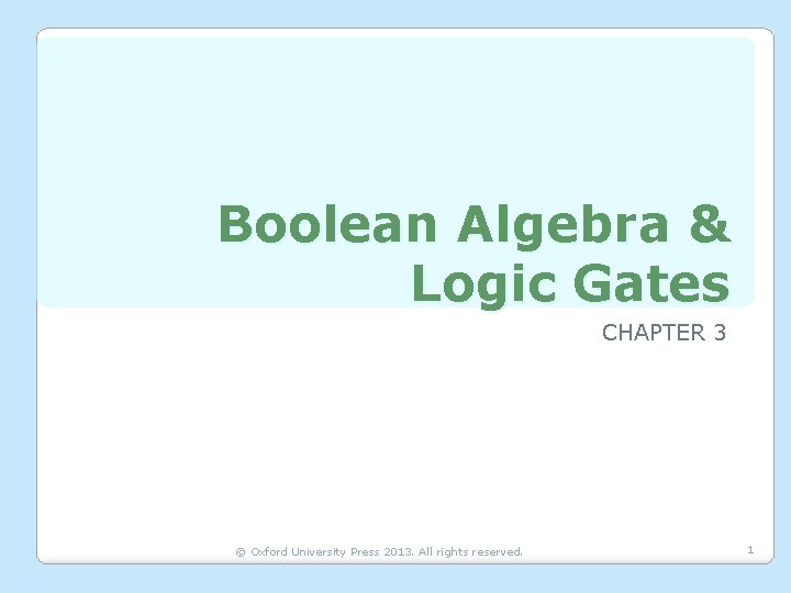 Boolean Algebra & Logic Gates CHAPTER 3 © Oxford University Press 2013. All rights