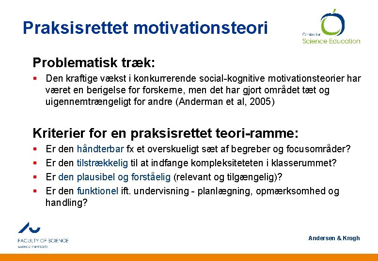 Praksisrettet motivationsteori Problematisk træk: § Den kraftige vækst i konkurrerende social-kognitive motivationsteorier har været