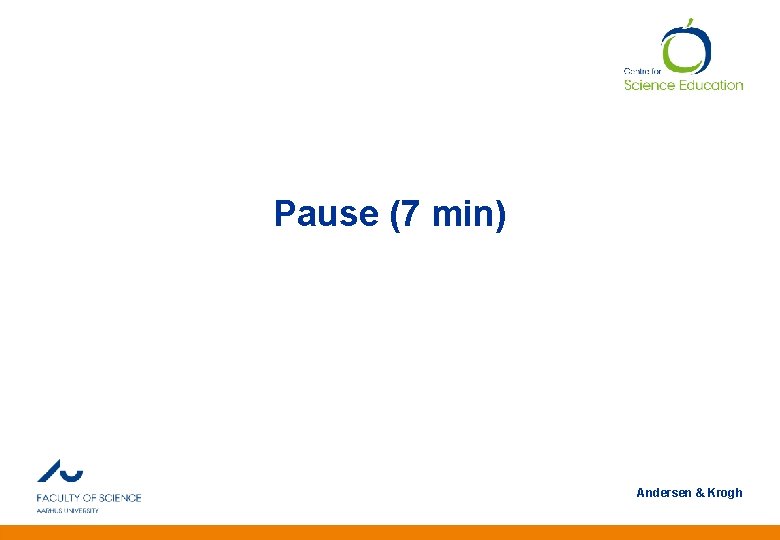 Pause (7 min) Andersen & Krogh Anden information 