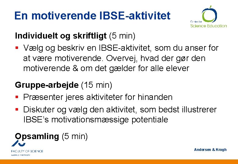 En motiverende IBSE-aktivitet Individuelt og skriftligt (5 min) § Vælg og beskriv en IBSE-aktivitet,